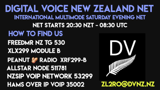 DIGITAL VOICE NEW ZEALAND NET
INTERNATIONAL MULTIMODE SATURDAY EVENING NET

NET STARTS 20:30 NZT - 08:30 UTC

HOW TO FIND US
FREEDMR NZ TG 530
XLX299 MODULE B 
PEANUT RADIO XRF299-B
ALLSTAR NODE 511781
NZSIP VOIP NETWORK 53299
HAMS OVER IP VOIP 35002  
